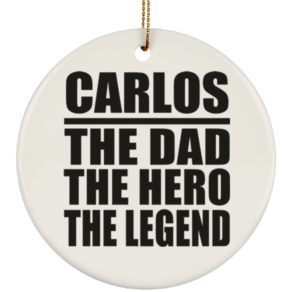 Carlos The Dad The Hero The Legend - Circle Ornament
