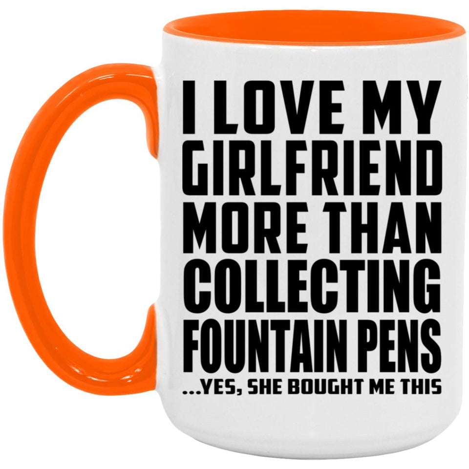 I Love My Girlfriend More Than Collecting Fountain Pens - 15oz Accent Mug Orange