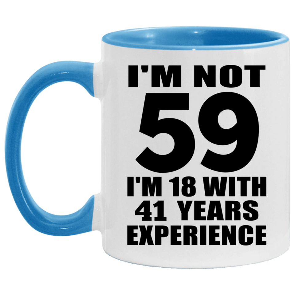 59th Birthday I'm Not 59 I'm 18 With 41 Years Experience - 11oz Accent Mug Blue