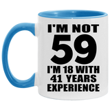 59th Birthday I'm Not 59 I'm 18 With 41 Years Experience - 11oz Accent Mug Blue