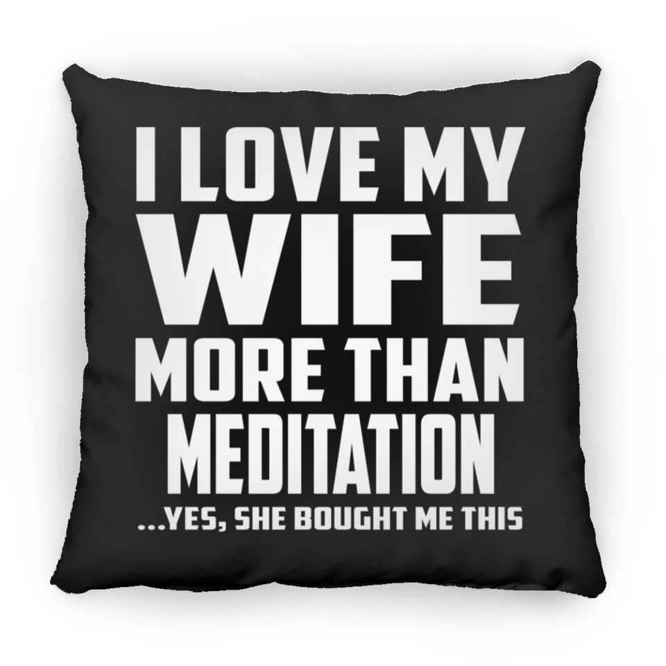 I Love My Wife More Than Meditation - Throw Pillow Black