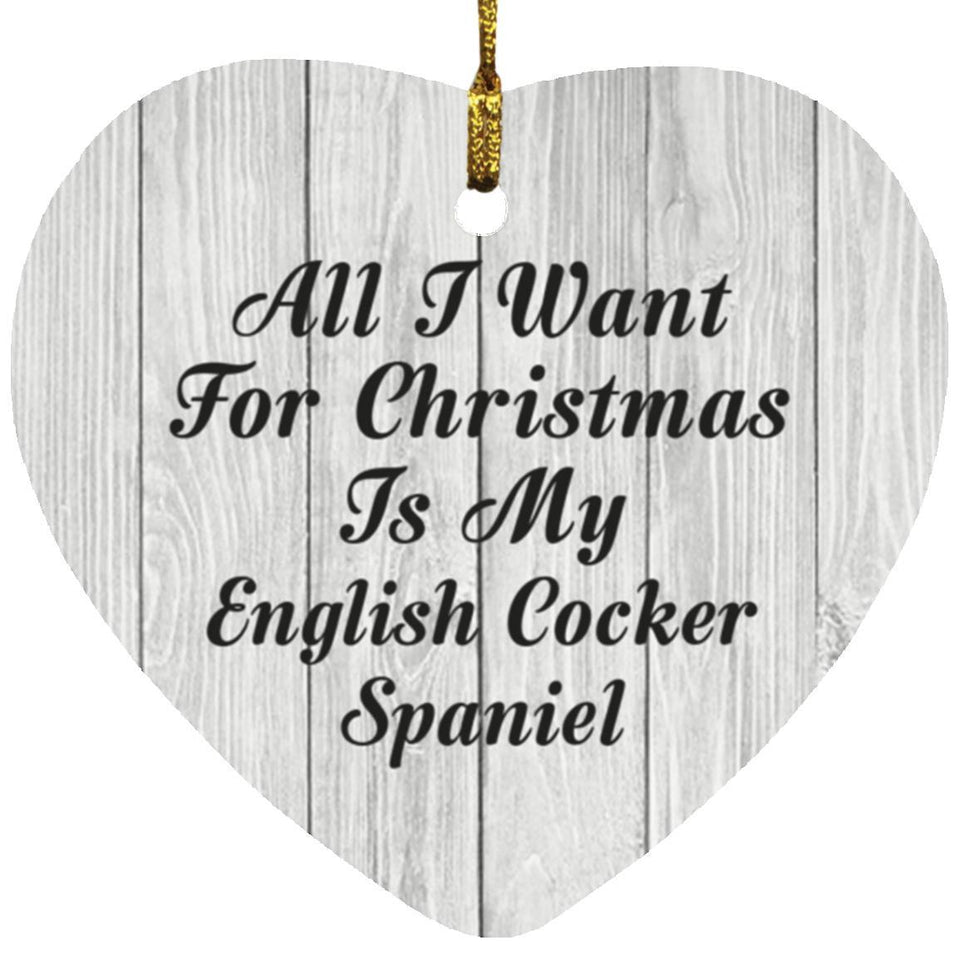 All I Want For Christmas Is My English Cocker Spaniel - Heart Ornament F