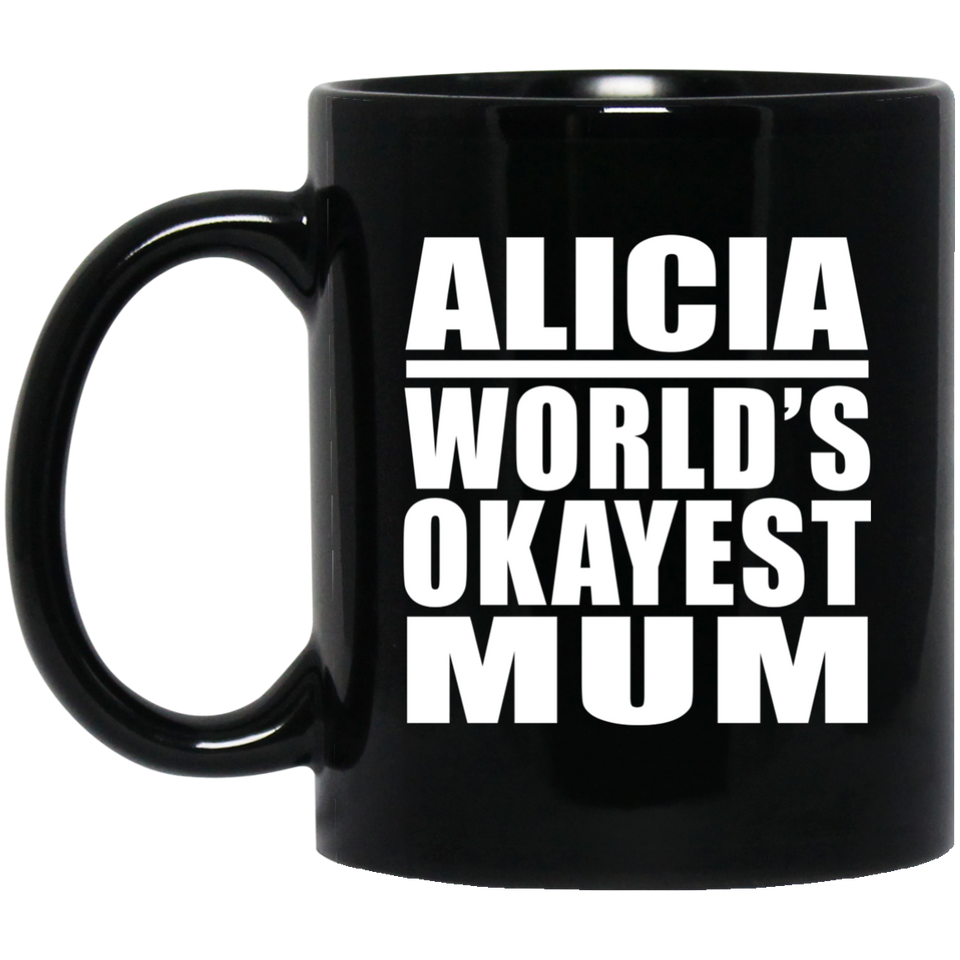 Alicia World's Okayest Mum - 11 Oz Coffee Mug Black
