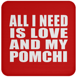 All I Need Is Love And My Pomchi - Drink Coaster