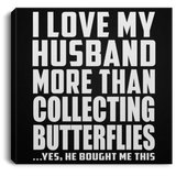 I Love My Husband More Than Collecting Butterflies - Canvas Square