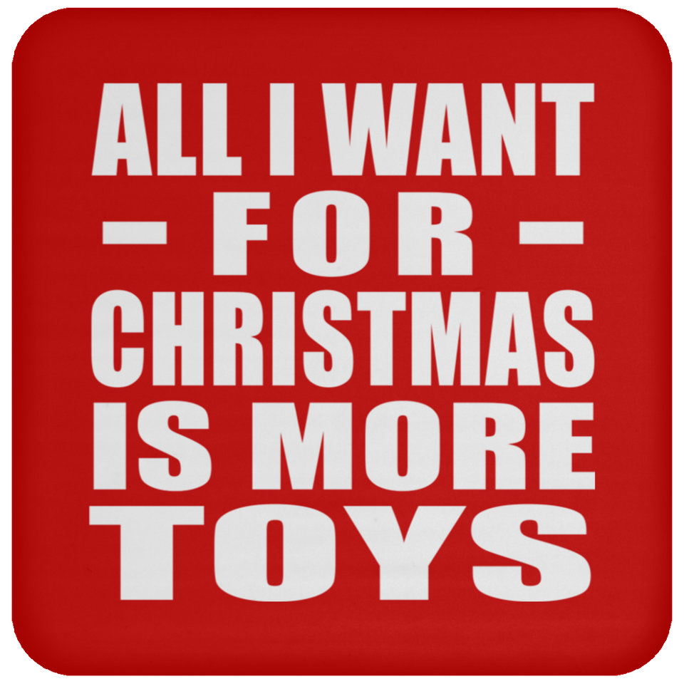 All I Want For Christmas Is More Toys - Coaster