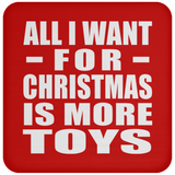All I Want For Christmas Is More Toys - Coaster