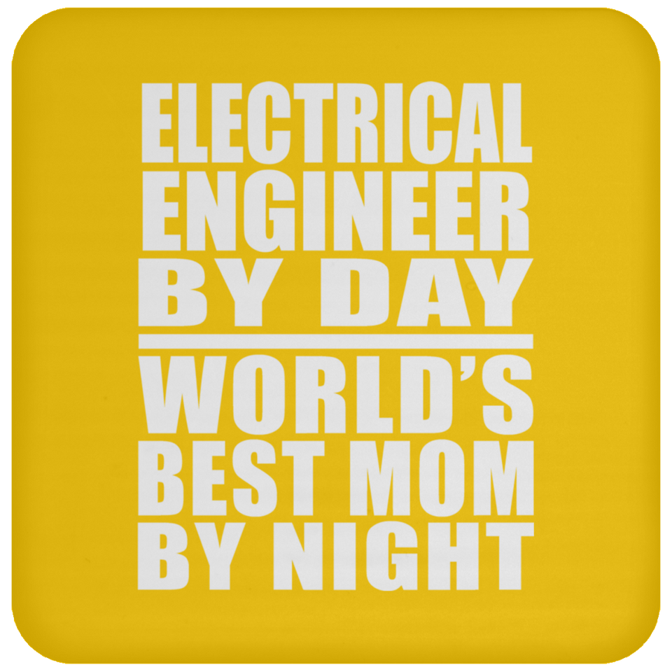 Electrical Engineer By Day World's Best Mom By Night - Drink Coaster