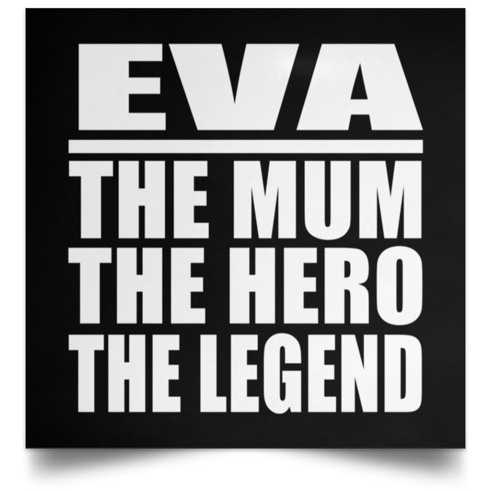Eva The Mum The Hero The Legend - Poster Square