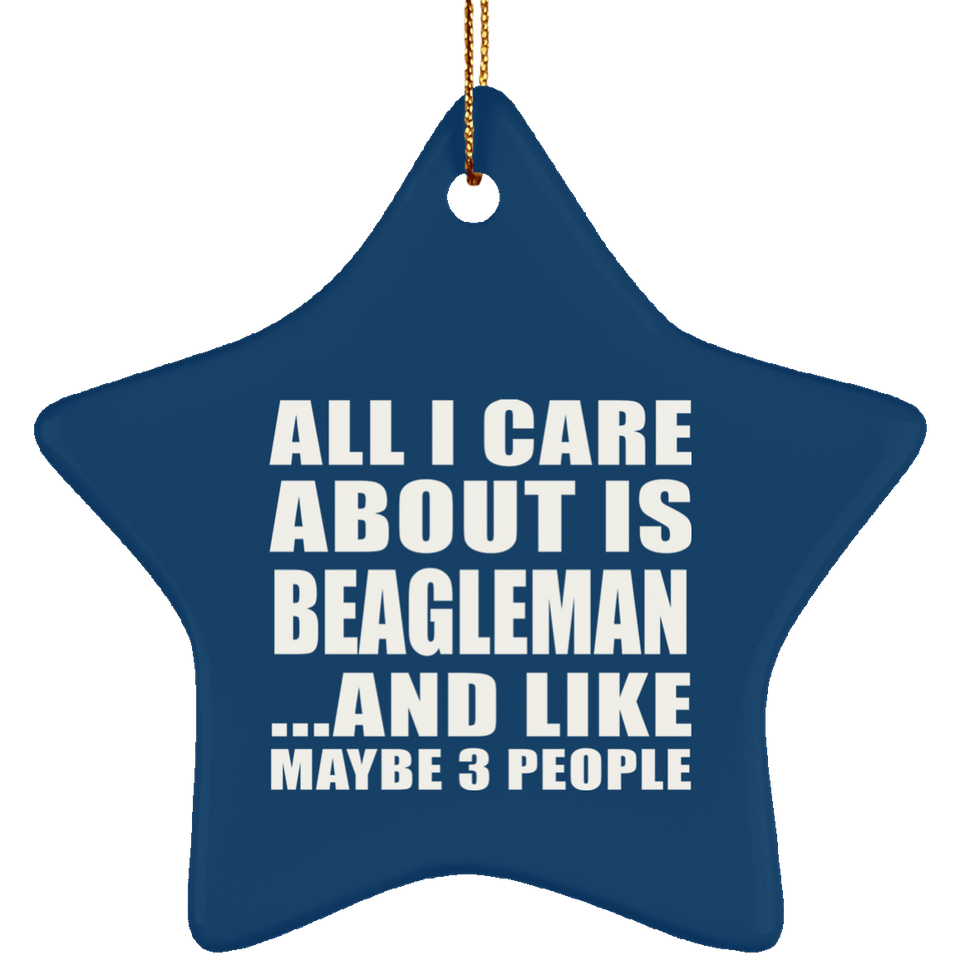 All I Care About Is Beagleman - Star Ornament