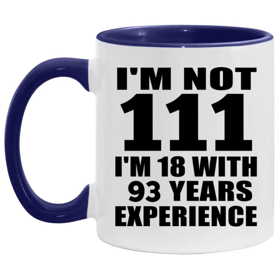 111th Birthday I'm Not 111 I'm 18 With 93 Years Experience - 11oz Accent Mug Purple