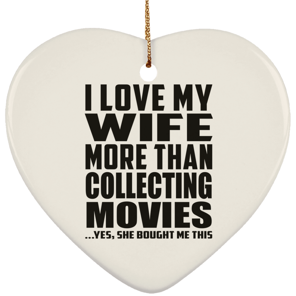 I Love My Wife More Than Collecting Movies - Heart Ornament