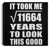 108th Birthday Took Square Root of 11664 Years To Look Good - Canvas Square