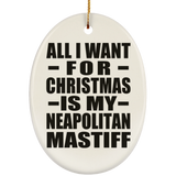 All I Want For Christmas Is My Neapolitan Mastiff - Oval Ornament