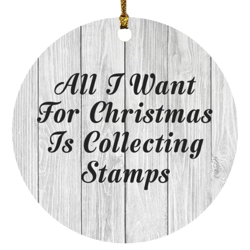 All I Want For Christmas Is Collecting Stamps - Circle Ornament F