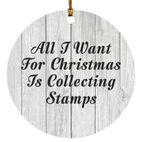 All I Want For Christmas Is Collecting Stamps - Circle Ornament F