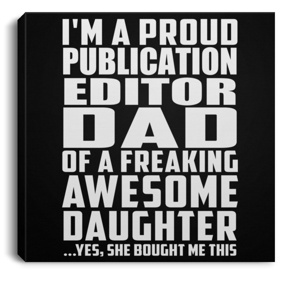 Proud Publication Editor Dad Of Awesome Daughter - Canvas Square