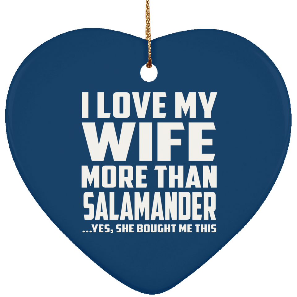 I Love My Wife More Than Salamander - Heart Ornament