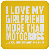 I Love My Girlfriend More Than Motocross - Drink Coaster