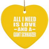 All I Need Is Love And A Giant Schnauzer - Heart Ornament