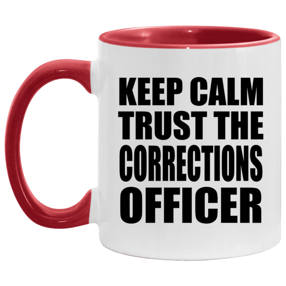 Keep Calm and Trust The Corrections Officer - 11oz Accent Mug Red