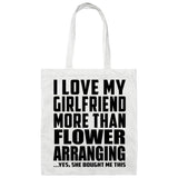 I Love My Girlfriend More Than Flower Arranging - Tote Bag White