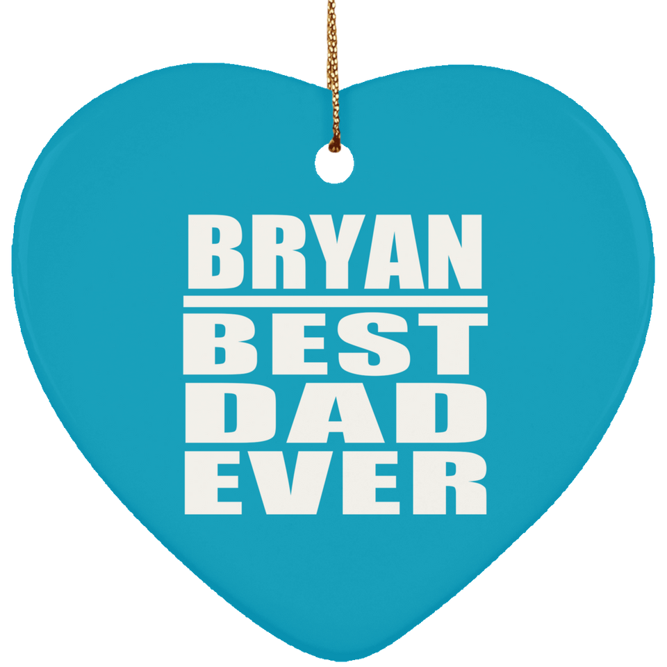 Bryan Best Dad Ever - Heart Ornament