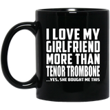 I Love My Girlfriend More Than Tenor Trombone - 11 Oz Coffee Mug Black