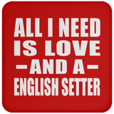 All I Need Is Love And A English Setter - Drink Coaster