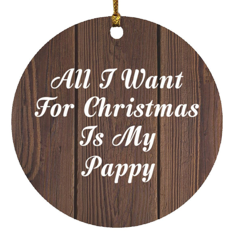 All I Want For Christmas Is My Pappy - Circle Ornament D