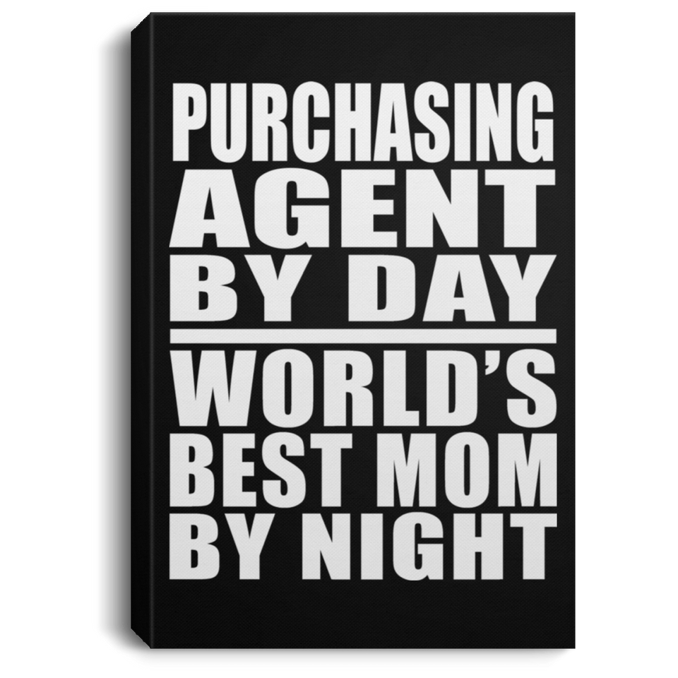 Purchasing Agent By Day World's Best Mom By Night - Canvas Portrait
