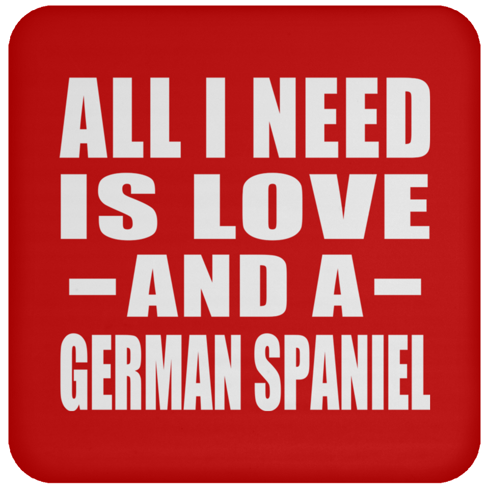 All I Need Is Love And A German Spaniel - Drink Coaster