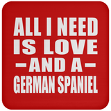 All I Need Is Love And A German Spaniel - Drink Coaster