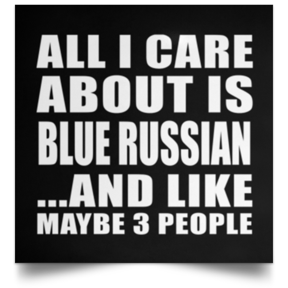All I Care About Is Blue Russian - Poster Square