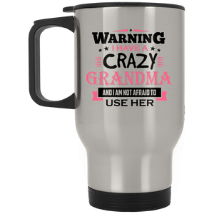 Warning I Have A Crazy Grandma & I Am Not Afraid To Use Her - Silver Travel Mug