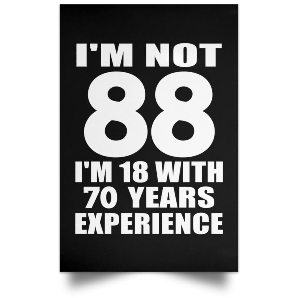 88th Birthday I'm Not 88 I'm 18 With 70 Years Experience - Poster Portrait