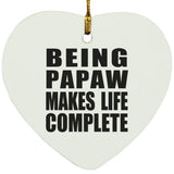 Being Papaw Makes Life Complete - Heart Ornament