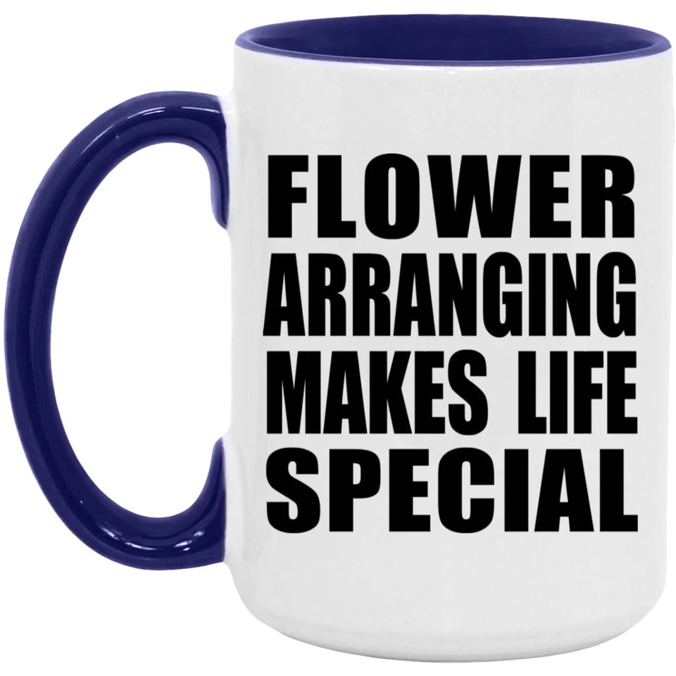 Flower Arranging Makes Life Special - 15oz Accent Mug Purple