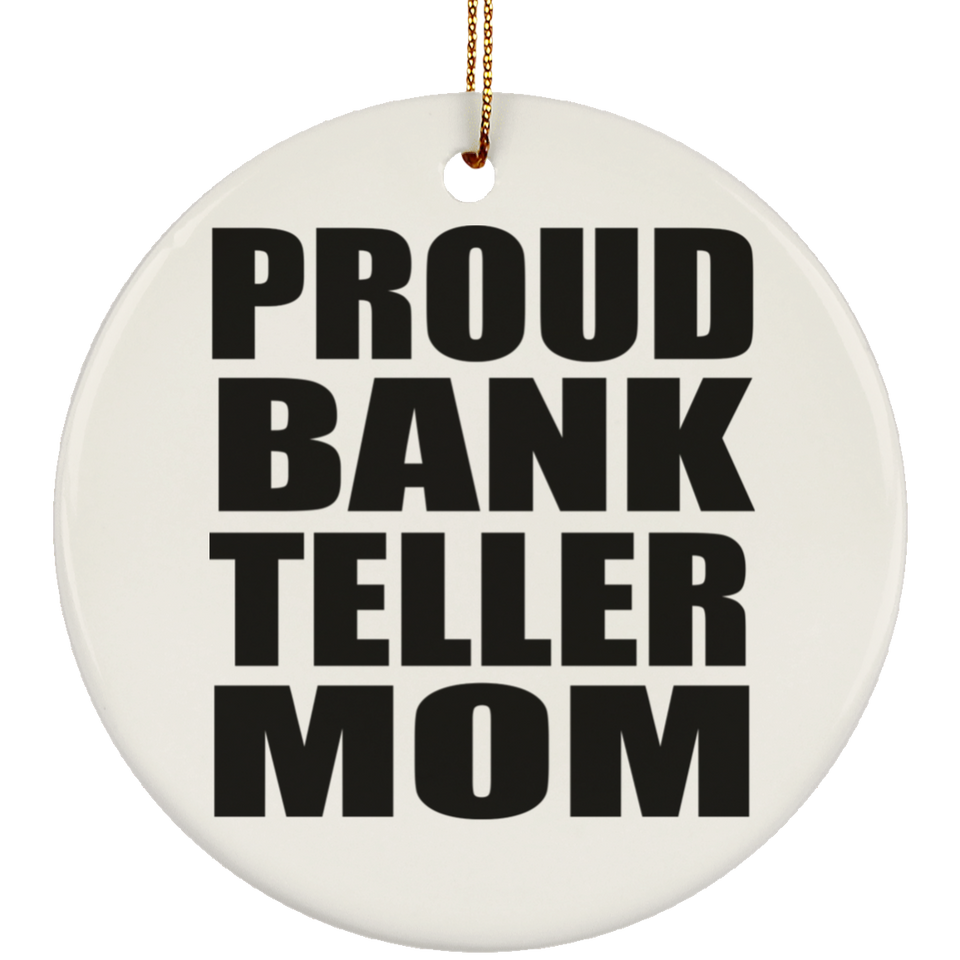 Proud Bank Teller Mom - Circle Ornament