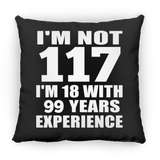 117th Birthday I'm Not 117 I'm 18 With 99 Years Experience - Throw Pillow Black