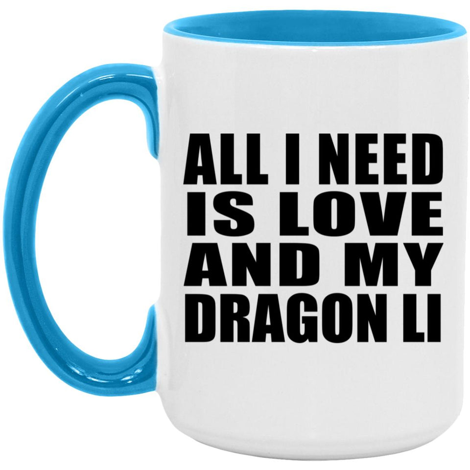 All I Need Is Love And My Dragon Li - 15oz Accent Mug Blue