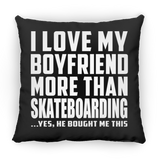 I Love My Boyfriend More Than Skateboarding - Throw Pillow Black