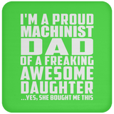 Proud Machinist Dad Of Awesome Daughter - Drink Coaster