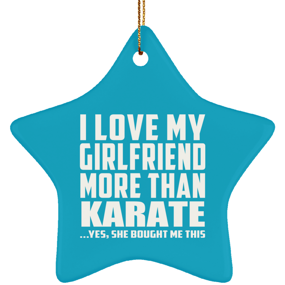 I Love My Girlfriend More Than Karate - Star Ornament