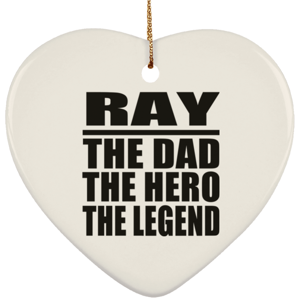 Ray The Dad The Hero The Legend - Heart Ornament