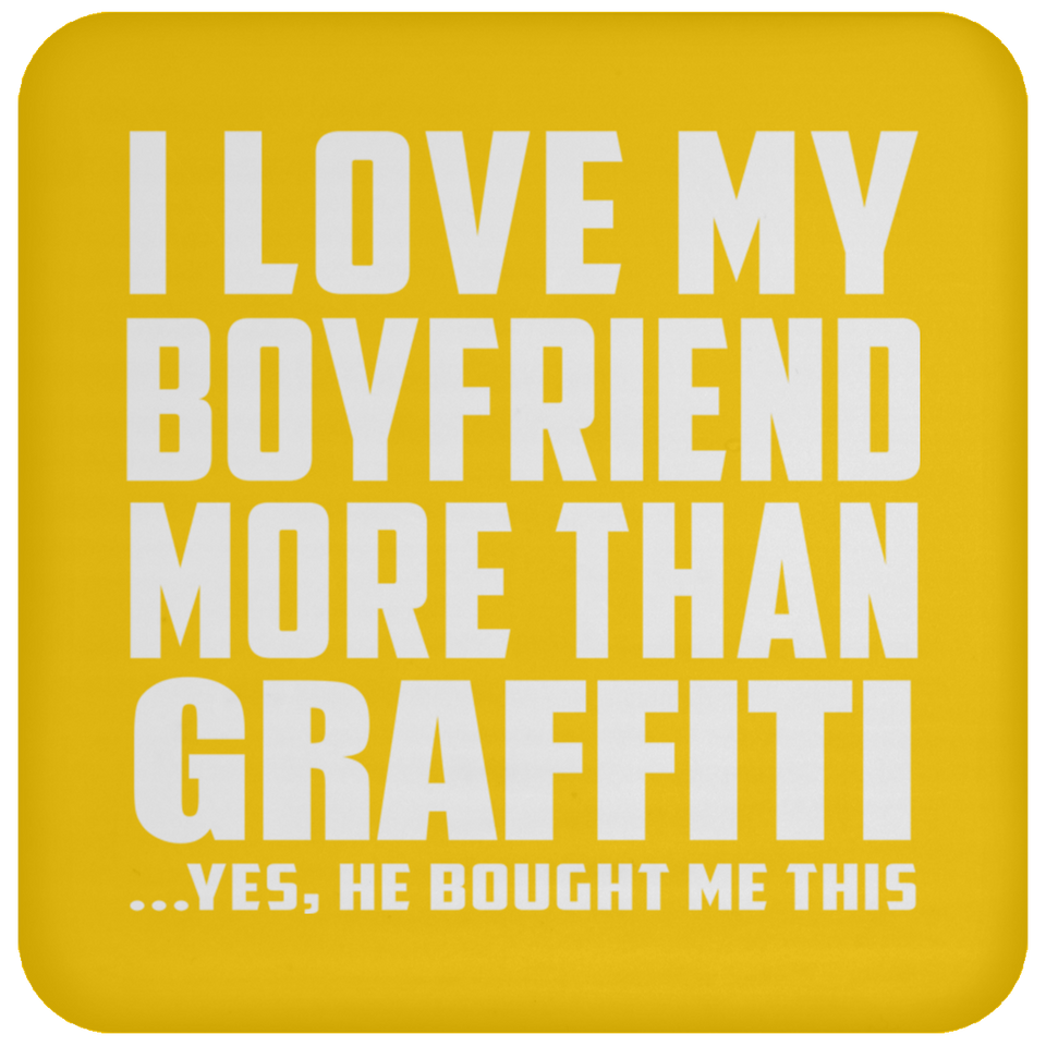 I Love My Boyfriend More Than Graffiti - Drink Coaster