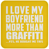 I Love My Boyfriend More Than Graffiti - Drink Coaster