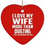 I Love My Wife More Than Quilting - Heart Ornament