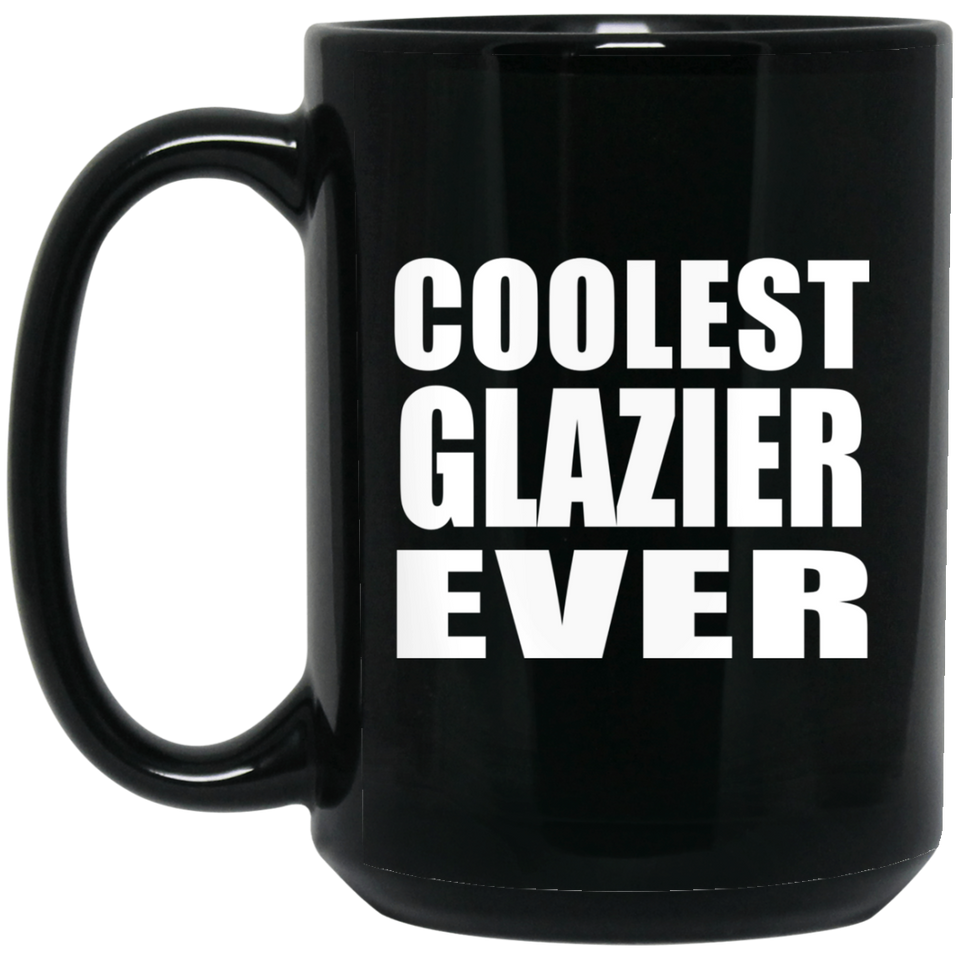Coolest Glazier Ever - 15 Oz Coffee Mug Black