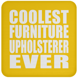Coolest Furniture Upholsterer Ever - Drink Coaster